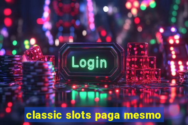 classic slots paga mesmo